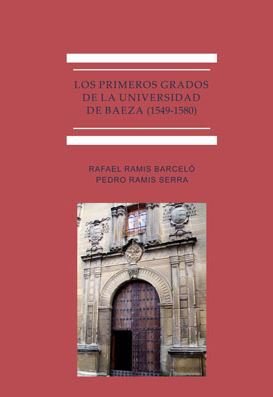 Los primeros grados de la Universidad de Baeza (1549-1580), de de Ramis Serra, Pedro | portada del libro