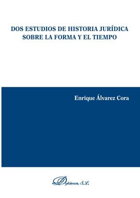 Dos estudios de historia jurídica sobre la forma y el tiempo, de Álvarez Cora, Enrique | portada del libro