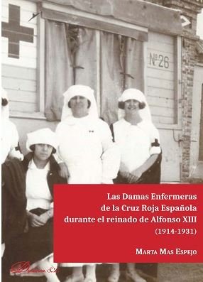 Las Damas Enfermeras de la Cruz Roja Española durante el reinado de Alfoso XIII (1914-1931), de Mas Espejo | portada del libr