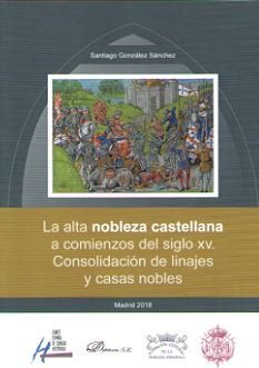 La alta nobleza castellana a comienzos del siglo XV. Consolidación de linajes y casas nobles, de González Sánchez, Santiago |