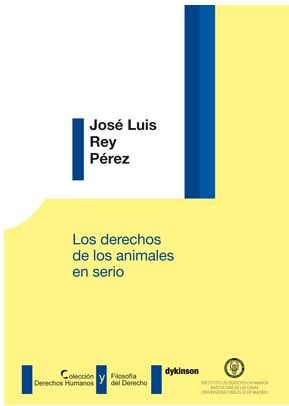 Los derechos de los animales en serio, de Rey Pérez, José Luis | portada del libro