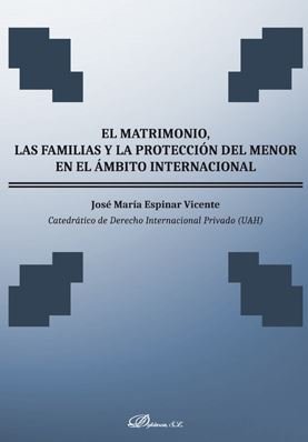 El matrimonio, las familias y la protección del menor en el ámbito internacional, de Espinar Vicente, José María | portada de