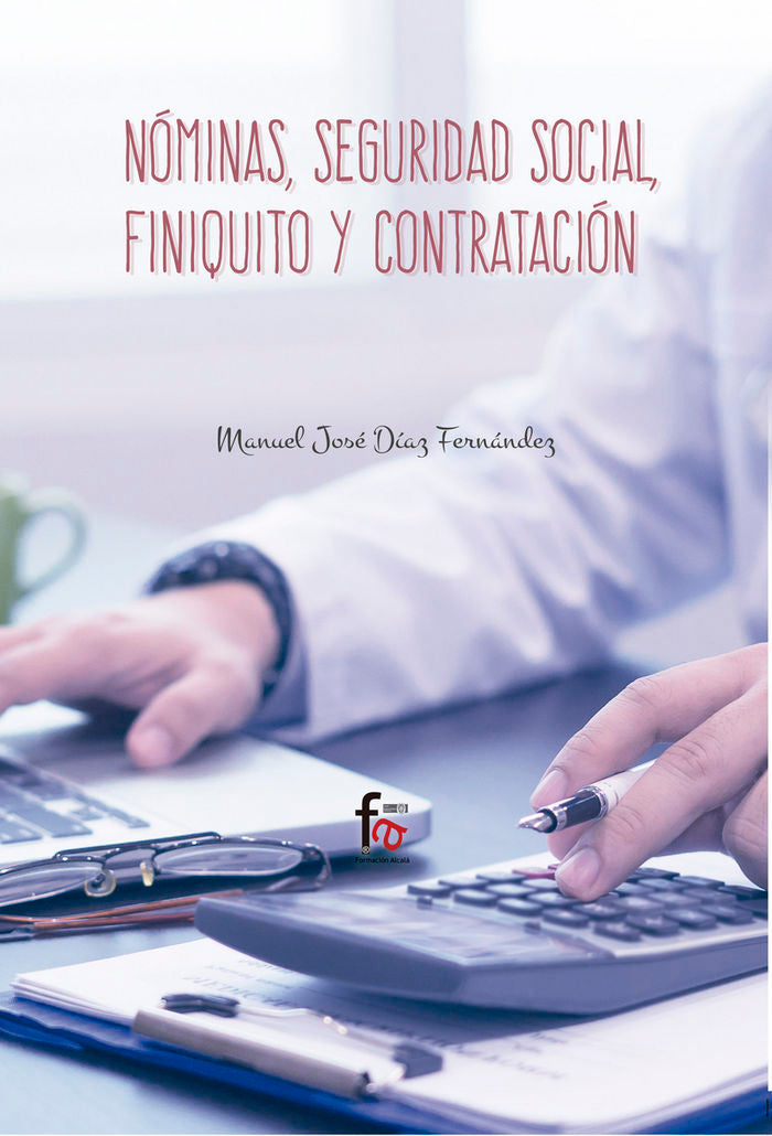 NOMINAS, SEGURIDAD SOCIAL, FINIQUITO Y CONTRATACIÓN, de DIAZ FERNANDEZ, MANUEL JOSE | portada del libro