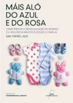 Mais alo do azul e do rosa. Como prevenir a des. De xenero, de ANA MARIA TORRES JACK | portada del libro