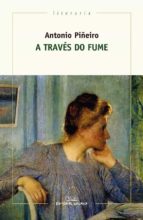 A traves do fume (premio torrente ballester 2017), de ANTONIO PIÑEIRO | portada del libro