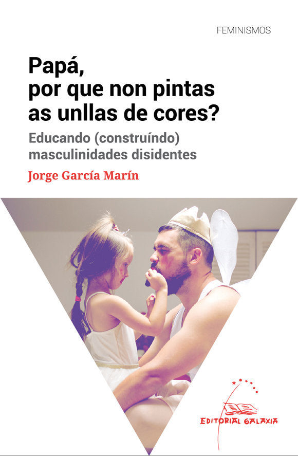 Papá, por que non pintas as unllas de cores? Educando (construíndo) masculinidades disidentes, de García Marín, Jorge | porta