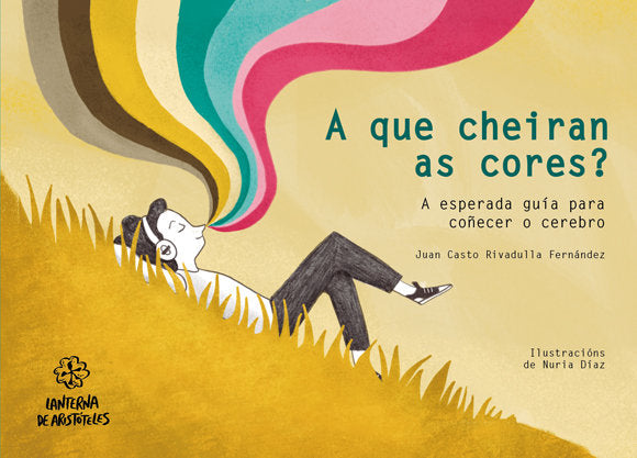 A que cheiran as cores? A esperada guía para coñecer o cerebro, de Rivadulla Fernández, Juan Casto | portada del libro