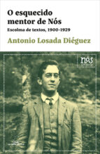 Esquecido mentor de Nós. Escolma de textos, 1900-1929, de ANTONIO LOSADA DIEGUEZ | portada del libro