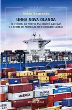 Unha nova olanda. De Ferrol ao Porto: as cidades gaegas e o norte de Portugal no escenario global, de Antón Baamonde | portad