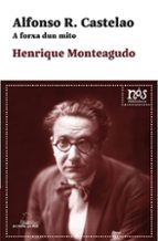 Alfonso R. Castelao. A forxa dun mito, de HENRIQUE MONTEAGUDO | portada del libro