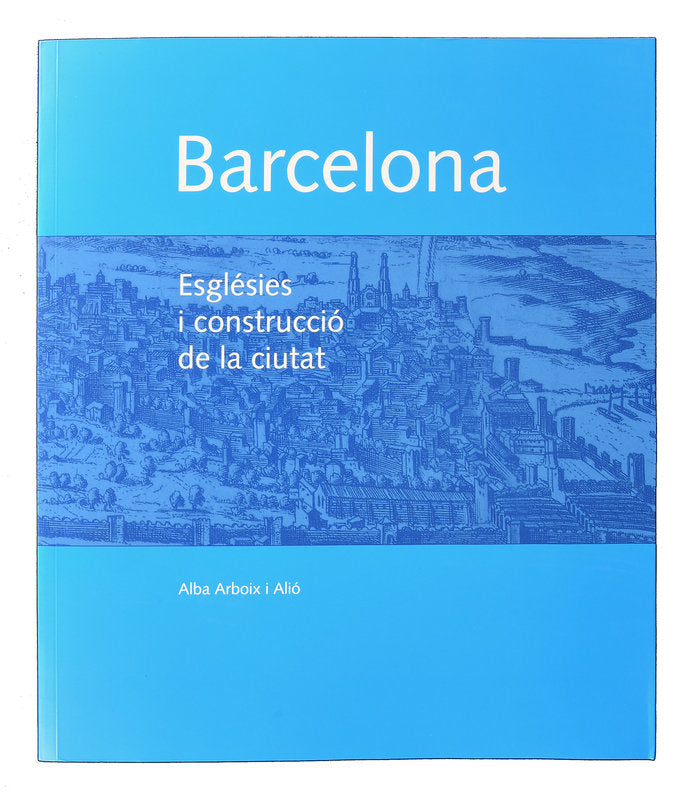 Barcelona. Esglèsies i construcció de la ciutat, de Arboix i Alió, Alba | portada del libro