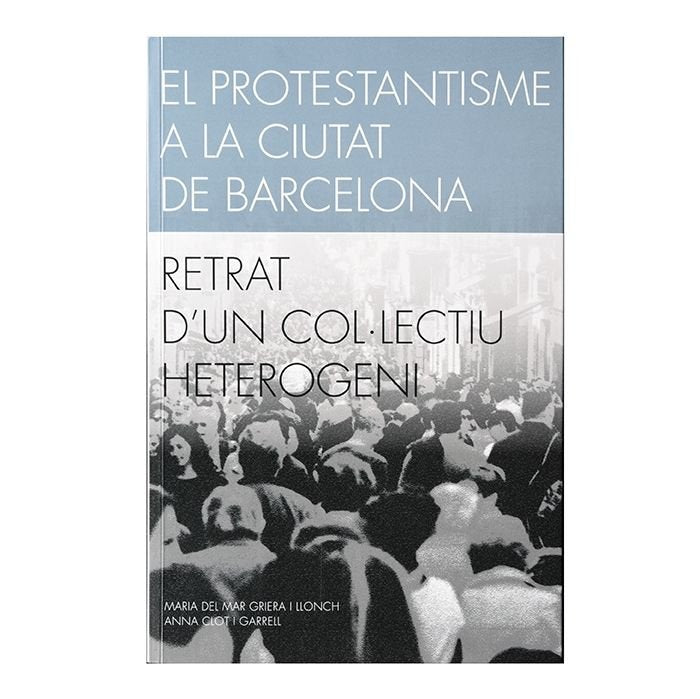 El protestantisme a la ciutat de Barcelona. Retrat d'un col·lectiu heterogeni., de GRIERA I LLONCH | portada del libro