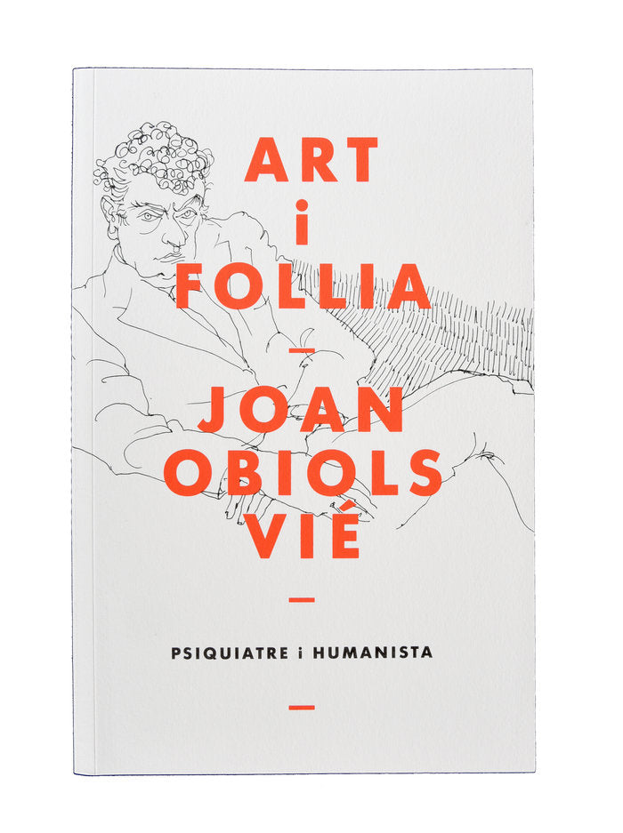 Art i follia ? Joan Obiols Vié ? Psiquiatre i humanista, de OBIOLS VIE, JOAN | portada del libro