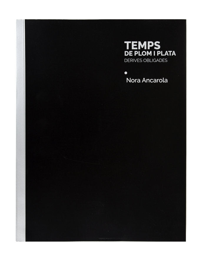 Temps de plom i plata derives obligades, de Ancarola Cerzosimo, Nora | portada del libro