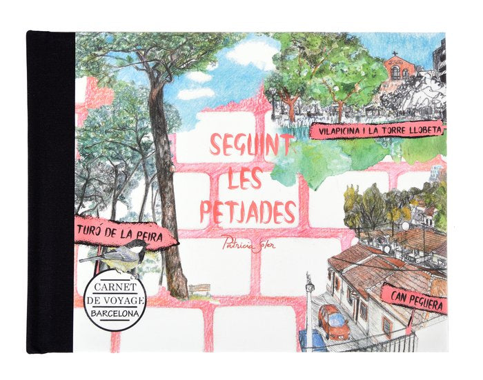 Barcelona Carnet de Voyage. Seguint les petjades: Vilapicina i Torre Llobeta, Turó de la Peira i Can, de Soler, Patricia | po