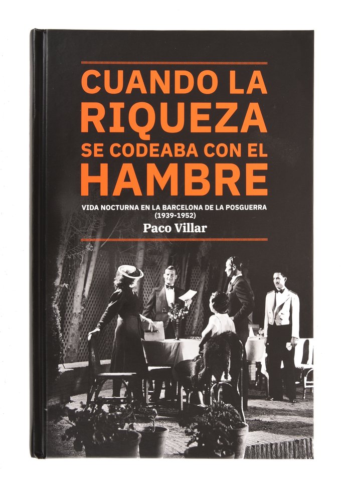Cuando la riqueza se codeaba con el hambre. Vida nocturna en la Barcelona de la postguerra (1939-195, de Villar, Paco | porta