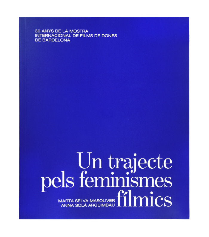 UN TRAJECTE PELS FEMINISMES FILMICS 30 ANYS DE LA MOSTRA I, de M SELVA | portada del libro