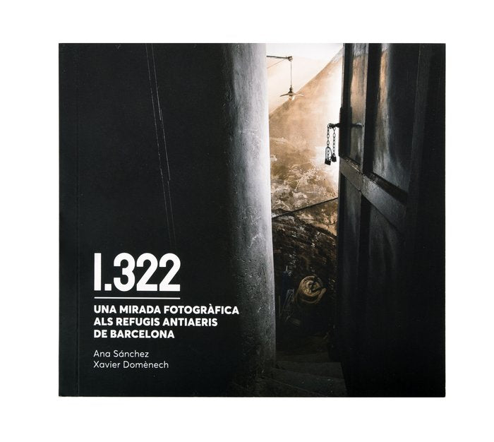 1322 UNA MIRADA FOTOGRAFICA ALS REFUGIS ANTIAERIS DE BARCEL, de X DOMENECH | portada del libro