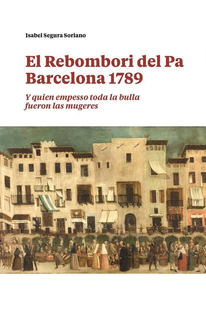 El rebombori del pa, Barcelona 1789, de SEGURA SORIANO, ISABEL | portada del libro