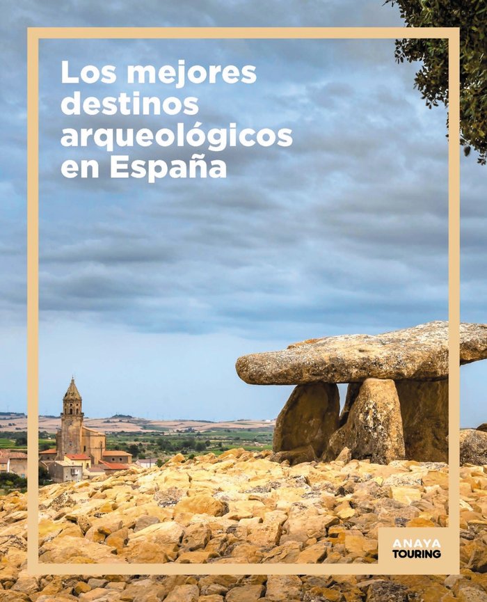 LOS MEJORES DESTINOS ARQUEOLOGICOS EN ESPAÑA, de ANAYA TOURING | portada del libro
