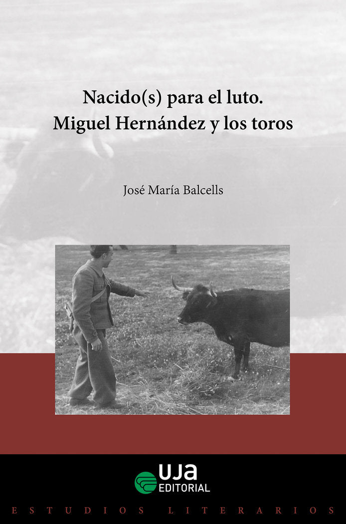 Nacido(s) para el luto. Miguel Hernández y los toros, de Balcells Doménech, José María | portada del libro