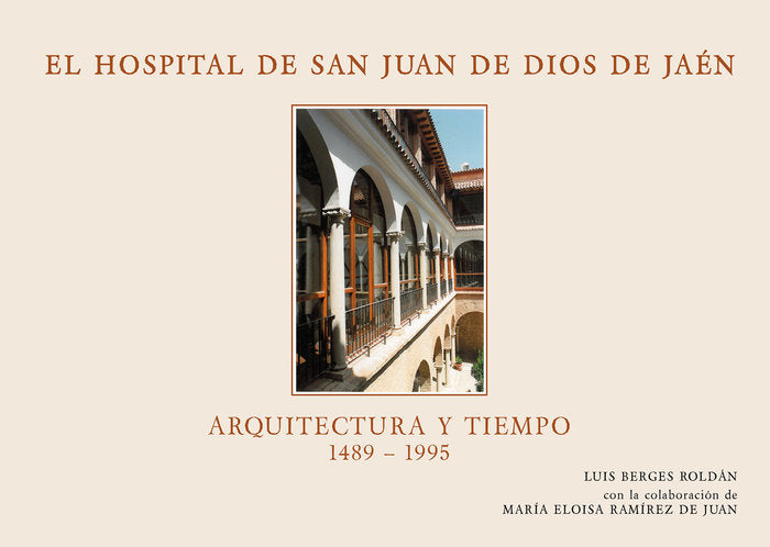 El hospital San Juan de Dios de Jaén. Arquitectura y tiempo (1489-1995), de Berges Roldán, Luis | portada del libro