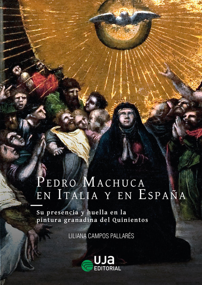 PEDRO MACHUCA EN ITALIA Y EN ESPAÑA SU PRESENCIA Y HUELLA E, de CAMPOS PALLARES, LILIANA | portada del libro