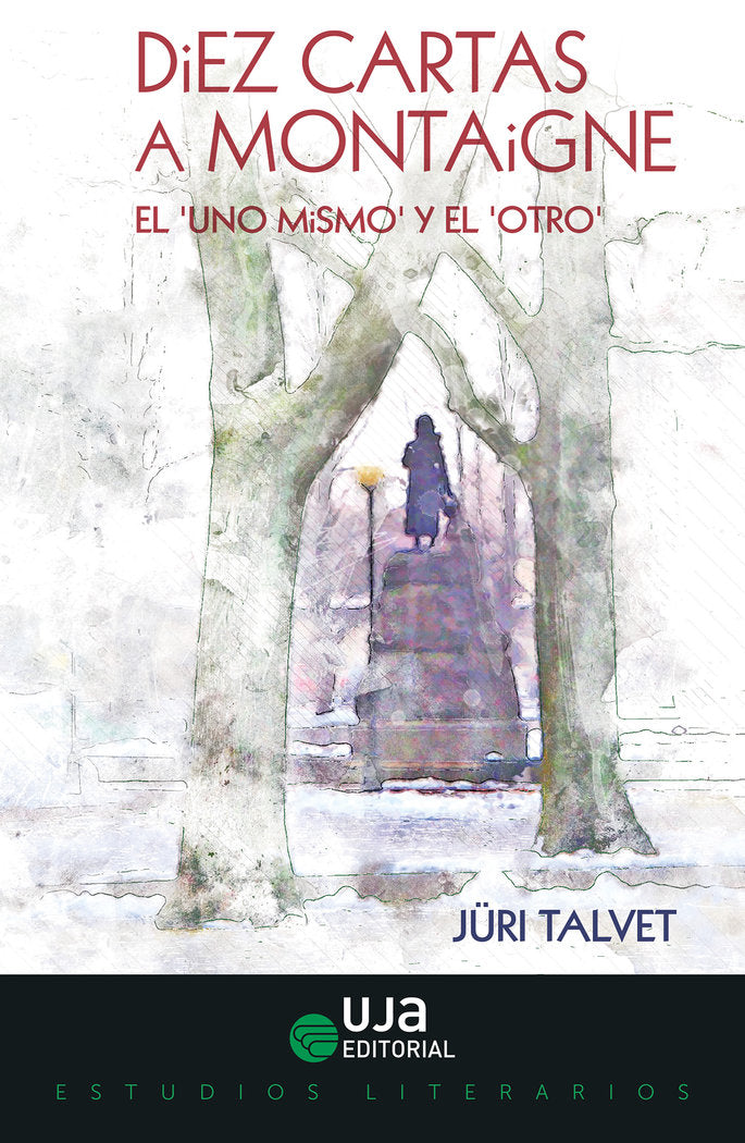 DIEZ CARTAS A MONTAIGNE: EL "UNO MISMO" Y EL "OTRO", de JURI TALVET | portada del libro