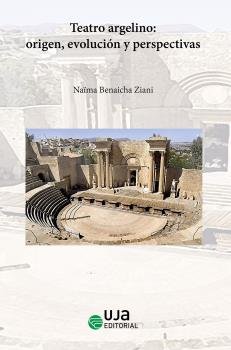 TEATRO ARGELINO ORIGEN EVOLUCION Y PERSPECTIVAS, de BENAICHA ZIANI, NAIMA | portada del libro