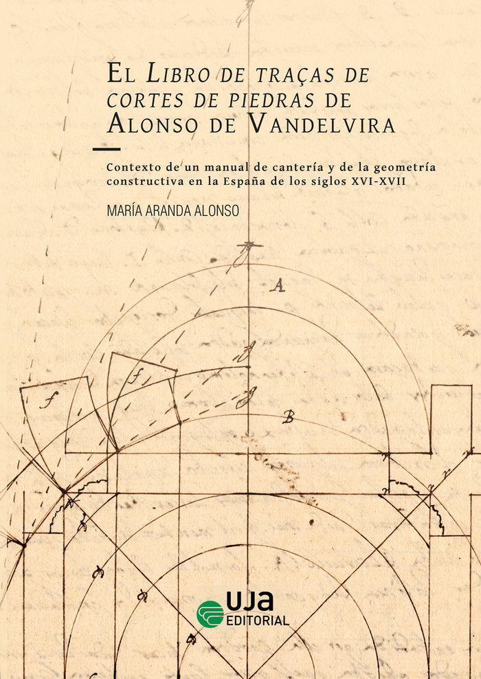 EL LIBRO DE TRAÇAS DE CORTES DE PIEDRAS DE ALONSO DE VANDELV, de ARANDA ALONSO, MARIA | portada del libro