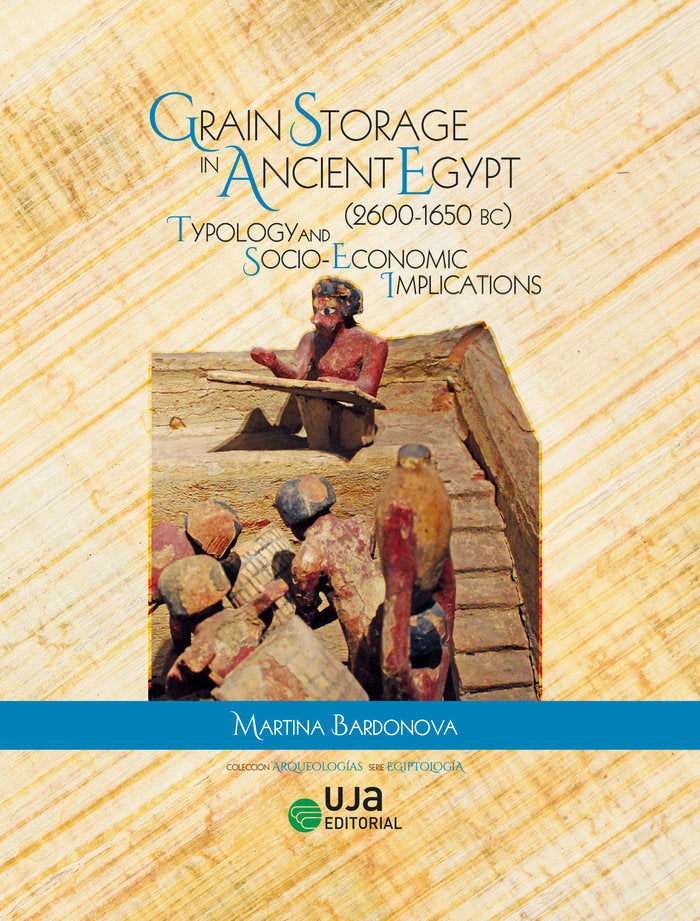 Grain Storage in Ancient Egypt (2600-1650 BC). Typology and socio-economic implications, de BARDONOVA, MARTINA | portada del 
