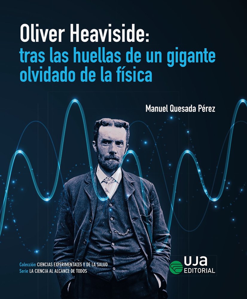 OLIVER HEAVISIDE: TRAS LAS HUELLAS DE UN GIGANTE OLVIDADO DE LA FISICA, de QUESADA PEREZ, MANUEL | portada del libro