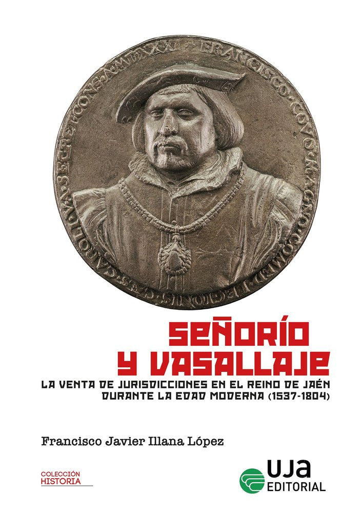 SEÑORIO Y VASALLAJE. LA VENTA DE JURISDICCIONES EN EL REINO DE JAEN DURANTE LA E, de ILLANA LOPEZ, FRANCISCO JAVIER | portada