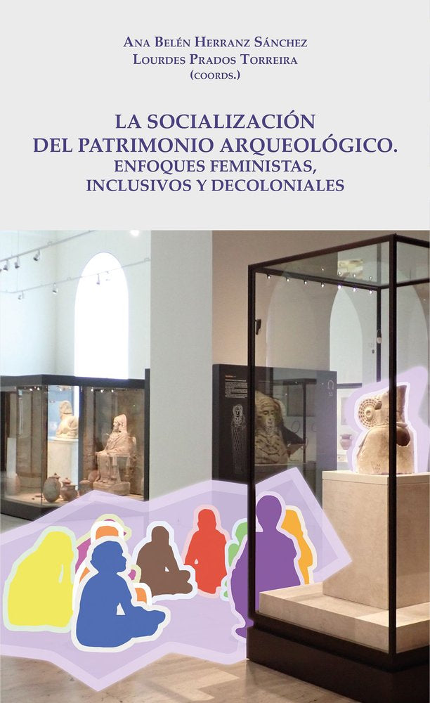 LA SOCIALIZACION DEL PATRIMONIO ARQUEOLOGICO: ENFOQUES FEMINISTAS, INCLUSIVOS Y, de HERRANZ SANCHEZ, ANA BELEN | portada del 