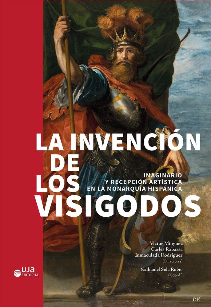 LA INVENCION DE LOS VISIGODOS: IMAGINARIO Y RECEPCION ARTISTICA EN LA MONARQUIA, de MINGUEZ CORNELLES, VICTOR | portada del l