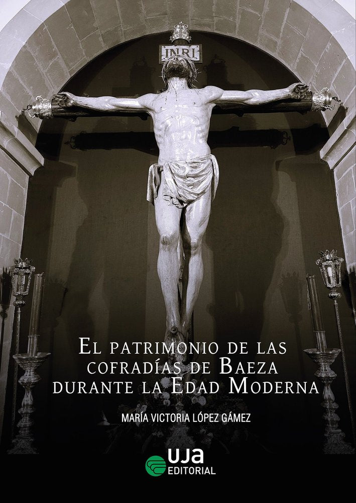 EL PATRIMONIO DE LAS COFRADIAS DE BAEZA DURANTE LA EDAD MODERNA, de LOPEZ GAMEZ, Mª VICTORIA | portada del libro