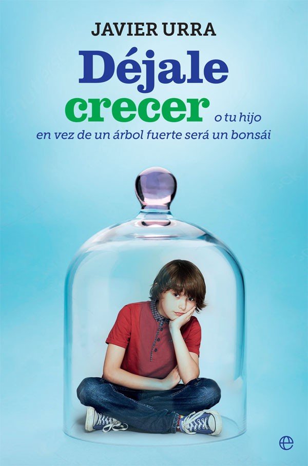 Déjale crecer, de Urra Portillo, Javier | portada del libro