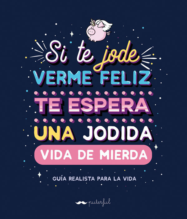 Si te jode verme feliz te espera una jodida vida de mierda, de Puterful | portada del libro