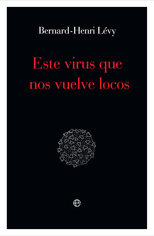 Este virus que nos vuelve locos, de Lévy, Bernard-Henri | portada del libro