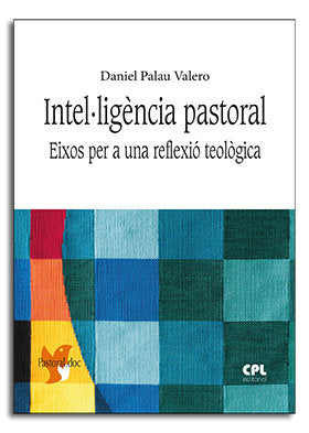 Intel.ligència pastoral. Eixos per una reflexió teològica, de Palau Valero, Daniel | portada del libro