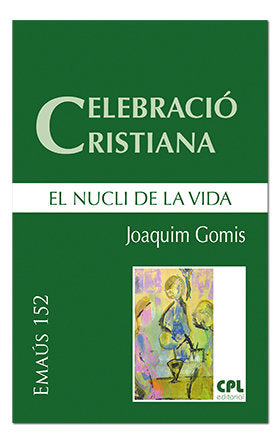 Celebració cristiana, el nucli de la vida, de Gomis Sanahuja, Joaquim | portada del libro
