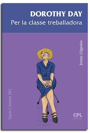DOROTHY DAY. PER LA CLASSE TREBALLADORA, de LLIGADAS VENDRELL, JOSEP | portada del libro