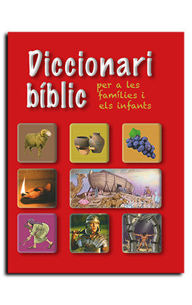 DICCIONARI BIBLIC, PER A LES FAMILIES I ELS INFANTS, de ASSOCIACIO BIBLICA DE CATALUNYA, CENTRE DE PASTORAL LITURGICA | porta