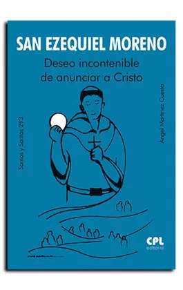 SAN EZEQUIEL MORENO. DESEO INCONTENIBLE DE ANUNCIAR A CRISTO, de MARTINEZ CUESTA,ANGEL | portada del libro