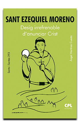 SANT EZEQUIEL MORENO. DESIG IRREFRENABLE D'ANUNCIAR CRIST, de MARTINEZ CUESTA, ANGEL | portada del libro