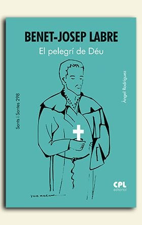 SANT BENET-JOSEP LABRE. EL PELEGRI DE DEU, de RODRIGUEZ VILAGRAN, ANGEL | portada del libro