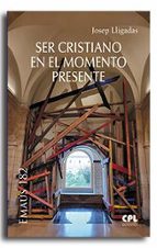SER CRISTIANO EN EL MOMENTO PRESENTE, de JOSEP LLIGADAS VENDRELL | portada del libro