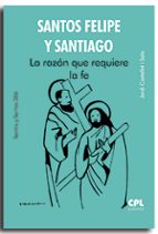 SANTOS FELIPE Y SANTIAGO LA RAZON QUE REQUIERE LA FE, de JORDI CASTELLET I SALA | portada del libro