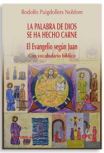 LA PALABRA DE DIOS SE HA HECHO CARNE EL EVANGELIO SEGUN JUA, de PUIGDOLLERS NOBLOM,RODOLFO | portada del libro