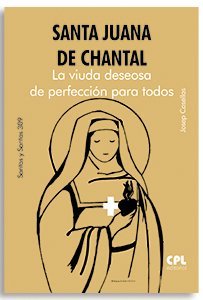 SANTA JUANA DE CHANTAL. LA VIUDA DESEOSA DE PERFECCION PARA TODOS, de CASELLAS MATAS, JOSEP | portada del libro